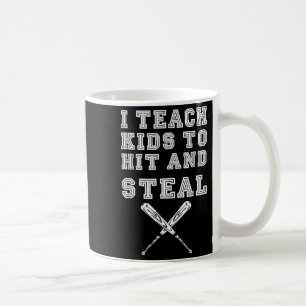 I Teach Kids To Hit And Steal - Baseball Coach Coffee Mug