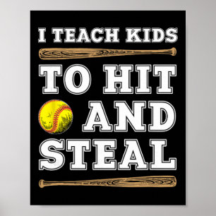 I Teach Kids To Hit And Steal - Funny Softll Coach Poster