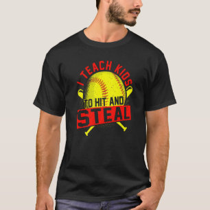 I Teach Kids To Hit And Steal Softball Trainer & C T-Shirt