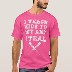 I Teach Kids to Hit and StealBaseball Coach  T-Shirt