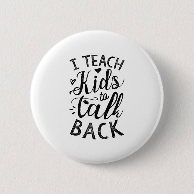 I Teach Kids To Talk Back 2 Inch Round Button (Front)