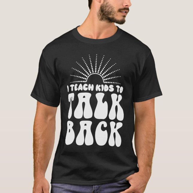 I Teach Kids To Talk Back SLP Speech Language Ther T-Shirt (Front)