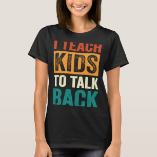 I Teach Kids To Talk Back SLP Speech Language Ther T-Shirt