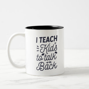 I Teach Kids To Talk Back Two-Tone Coffee Mug