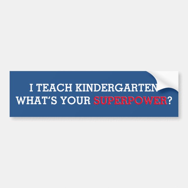 I Teach Kindergarten What's Your Superpower Bumper Sticker (Front)