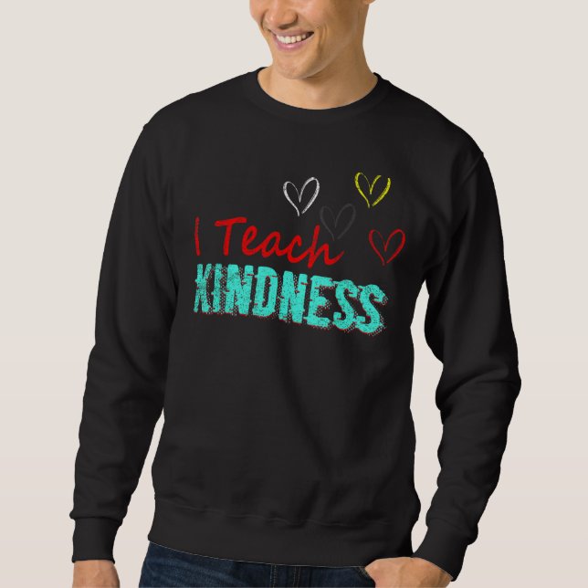 I Teach Kindness Cute Teacher Sweatshirt (Front)