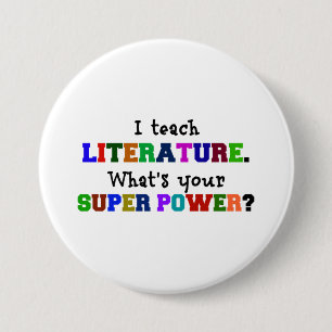 I Teach Literature. What's Your Super Power? 3 Inch Round Button
