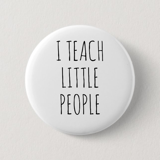 I Teach Little People Funny Teacher Quote 2 Inch Round Button (Front)