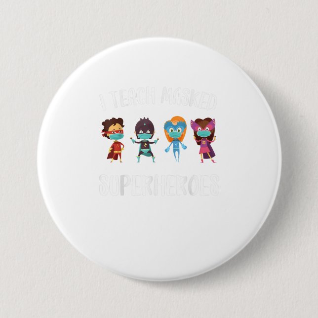 I Teach Masked Superheroes Back to School 3 Inch Round Button (Front)