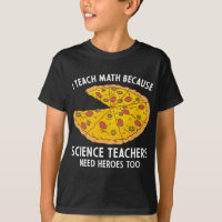 I Teach Math Because Science Teachers Heroes Need