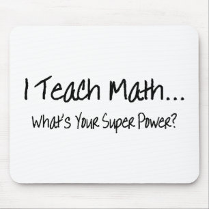I Teach Math Whats Your Super Power Mouse Pad