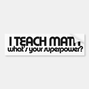I teach math what's your superpower bumper sticker