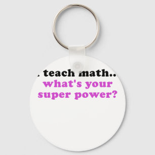 I Teach Math Whats Your Superpower Keychain
