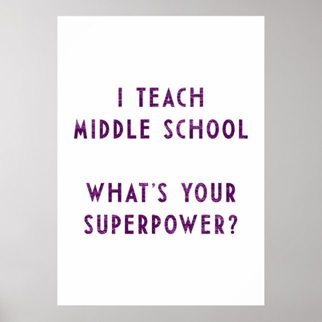 I Teach Middle School What's Your Superpower? Poster (Front)