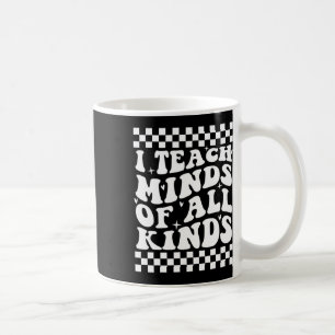 I Teach Minds Of All Kinds - Special Education Tea Coffee Mug