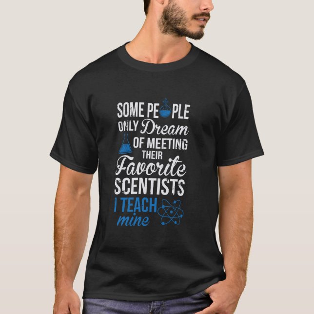 I Teach My Favourite Scientists T-Shirt (Front)