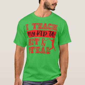 I Teach My Kid To Hit And Steal 15 T-Shirt