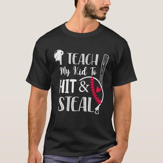 I Teach My Kid To Hit And Steal Baseball Softball  T-Shirt (Front)