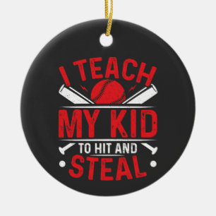 I Teach My Kid to Hit and Steal Ceramic Ornament