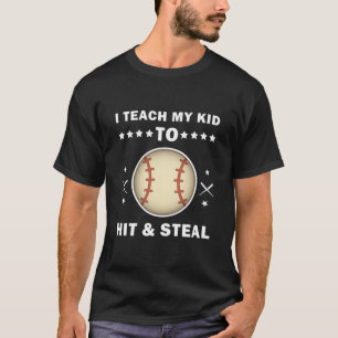 I Teach My Kid To Hit And Steal - Funny Baseball T-Shirt