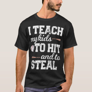 I TEACH MY KIDS TO HIT AND STEAL Baseball Mom Dad  T-Shirt
