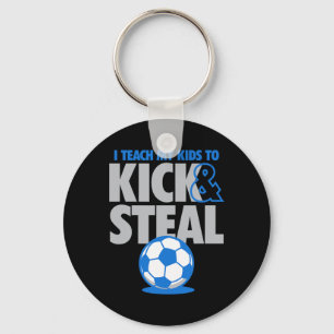 I Teach My Kids To Kick And Steal Funny Soccer Keychain