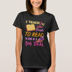 I Teach People To Read Book Big A Deal Book Readin T-Shirt