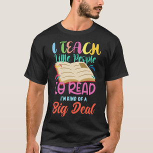 I Teach People To Read Book Big A Deal Book Readin T-Shirt