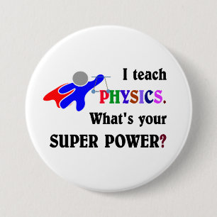 I teach Physics. What's your Super Power? 3 Inch Round Button