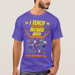 I Teach Science Because Funny Humour Saying T-Shirt