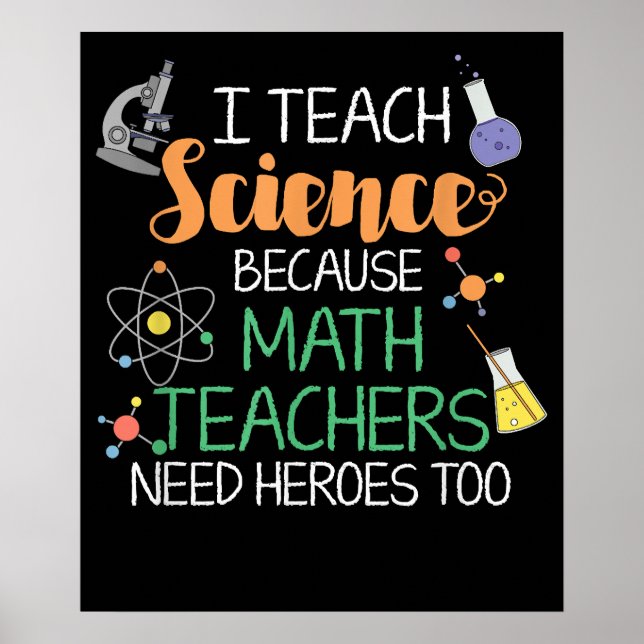 I Teach Science Because Math Teachers Need Heroes Poster (Front)