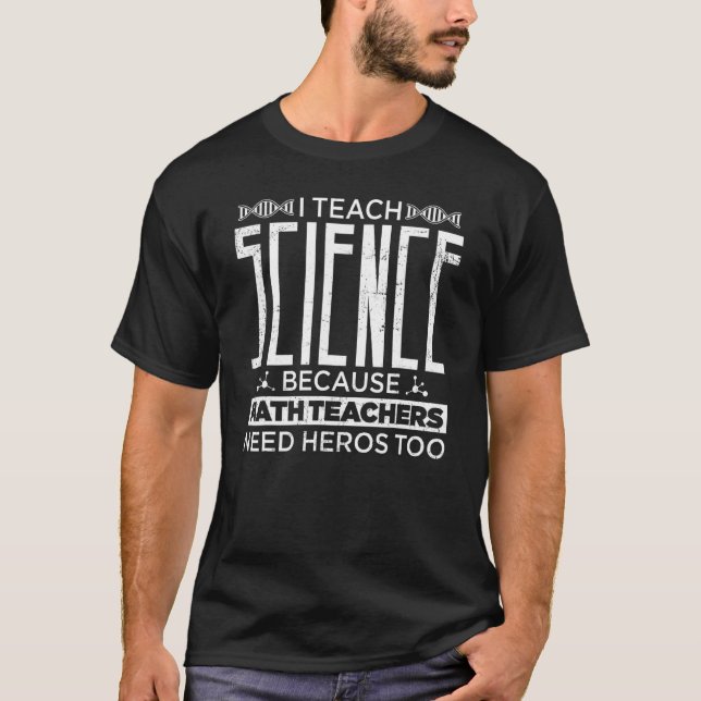 I Teach Science Math Teacher Heros Pride T-Shirt (Front)