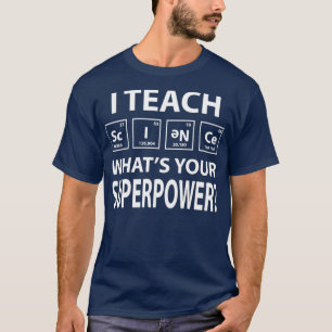 I Teach Science What is Your Superpower T-Shirt