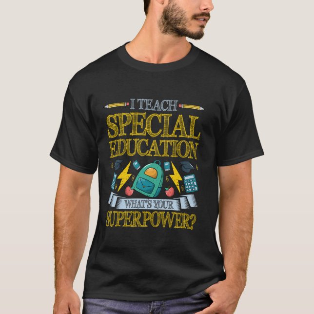 I Teach Special Education Whats Your Superpower SP T-Shirt (Front)