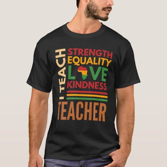 I Teach Strength Equality Black History BHM Africa T-Shirt (Front)