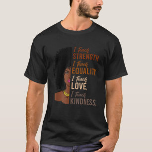 I Teach Strength Equality Black History Month Teac T-Shirt