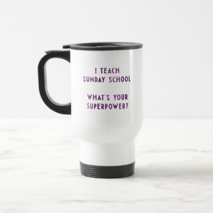 I Teach Sunday School What's Your Superpower? Travel Mug