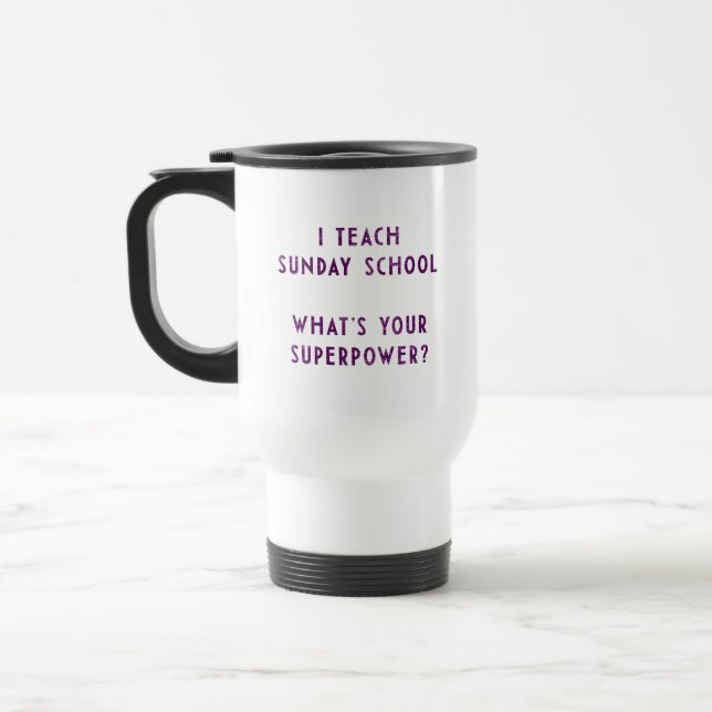 I Teach Sunday School What's Your Superpower? Travel Mug (Left)
