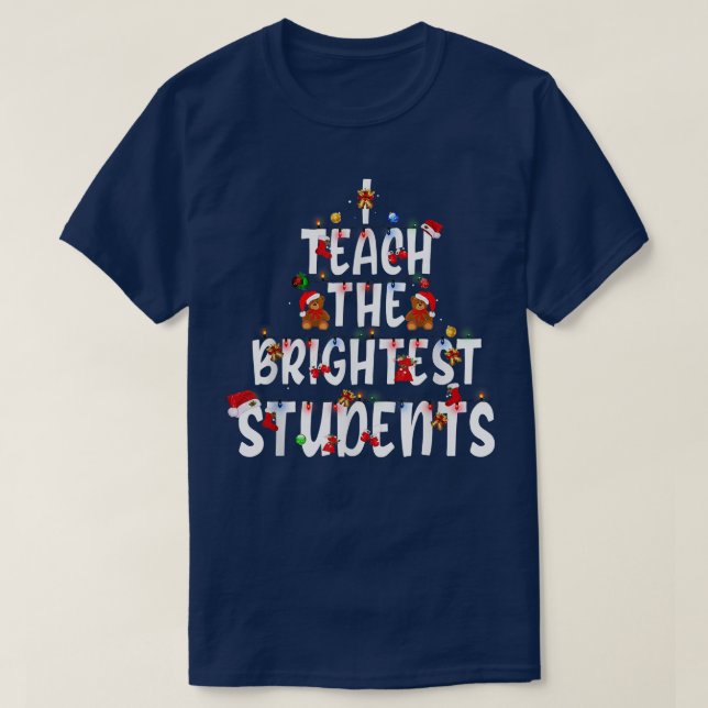 I Teach The Brightest Students Christmas Tree  T-Shirt (Design Front)