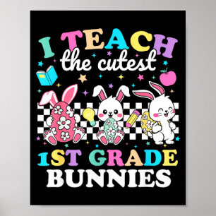 I Teach The Cutest 1st Grade Bunnies Funny Easter Poster