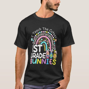 I Teach The Cutest 1st Grade Bunnies Teacher Easte T-Shirt
