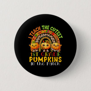I Teach The Cutest 1st Grade Pumpkins Thanksgiving 2 Inch Round Button