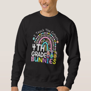 I Teach The Cutest 4th Grade Bunnies Teacher Easte Sweatshirt