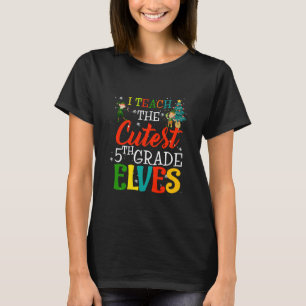 I Teach The Cutest 5th Grade Elves Teacher Christm T-Shirt