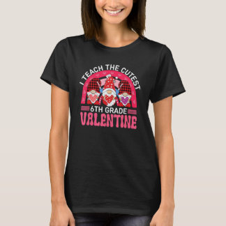 I Teach The Cutest 6TH GRADE Valentines Gnomes Tea T-Shirt