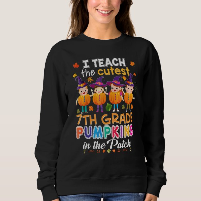 I Teach The Cutest 7th Grade Pumpkins In Patch Hal Sweatshirt (Front)