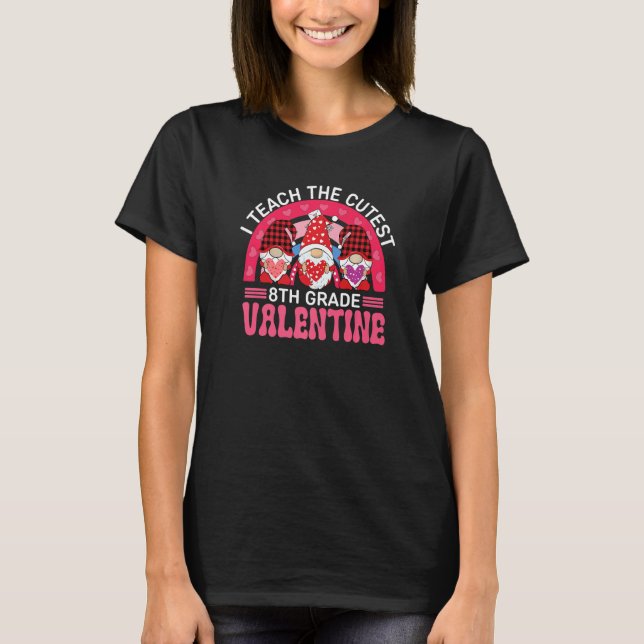 I Teach The Cutest 8TH GRADE Valentines Gnomes Tea T-Shirt (Front)