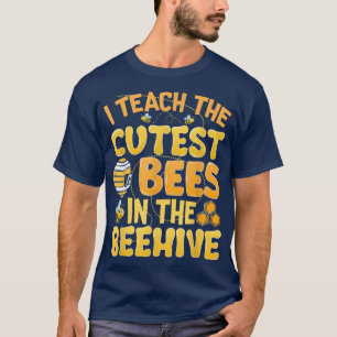 I Teach The Cutest Bees In The Beehive Kindergarte T-Shirt