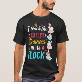 I Teach The Cutest Bunnies In Easter Day 2022 Teac T-Shirt