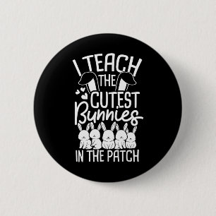 I Teach The Cutest Bunnies In The Patch 1 2 Inch Round Button